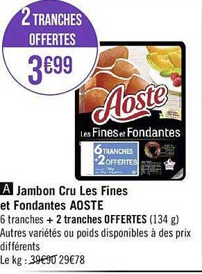 jambon cru les fines et fondants aoste + 2 tranches offertes