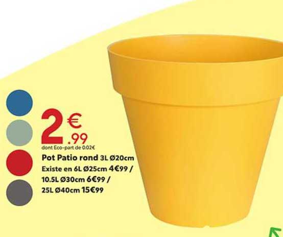 pot patio rond 3l ø20cm existe en 6l ø25cm 10.5l ø30cm 25l ø40cm