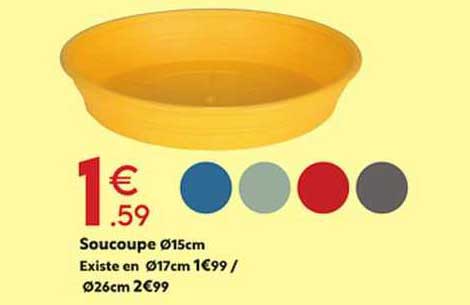 soucoupe ø 15 cm existe en ø 17 cm/ø 26 cm