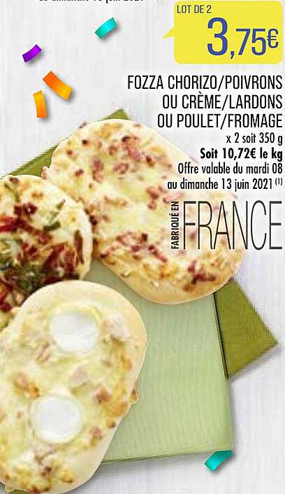 Fozza Chorizo - Poivrons Ou Crème - Lardons Ou Poulet - Fromage