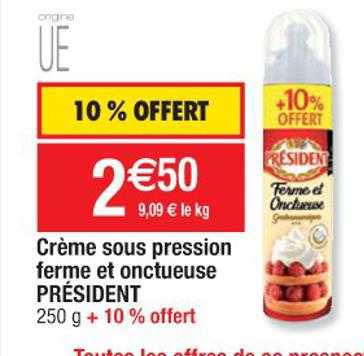 crème sous pression ferme et onctueuse président