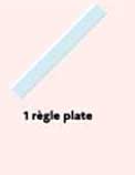 1 règle plate