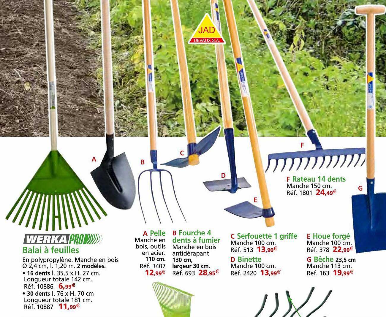 balai à feuilles werka pro, pelle, fourche 4 dents à fumier, serfouette 1 griffe, binette, rateau 14 dents, houe forgé, bêche