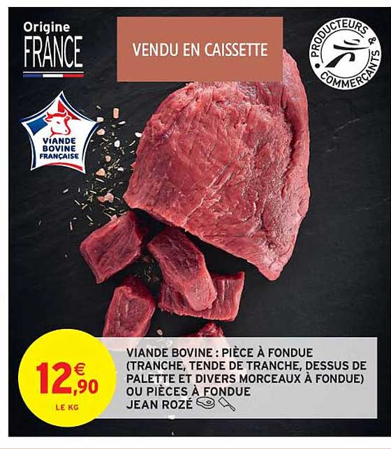 viande bovine : pièce à fondue (tranche, tende de tranche, dessus de palette et divers morceaux à fondue) ou pièces à fondue jean rozé