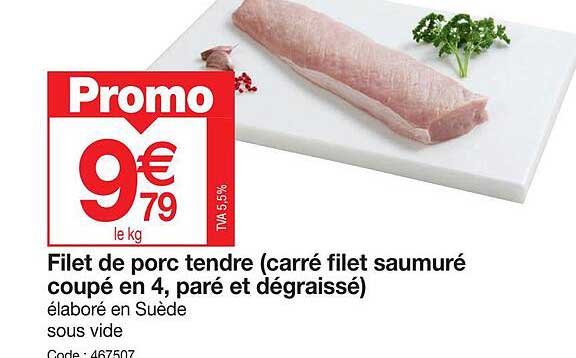 filet de porc tendre (carré filet saumuré coupé en 4, paré et dégraissé)