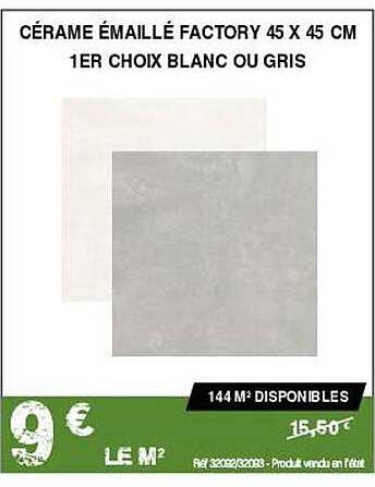 cérame émaillé factory 45 x 45 cm 1er choix blanc ou gris