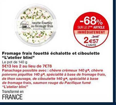 -68% sur le 2éme article fromage frais fouetté échalotte et ciboulette "l'atelier blini"