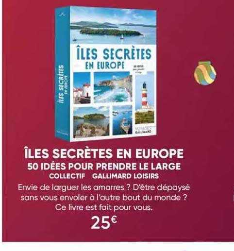 îles secrètes en europe - 50 idées pour prendre le large - collectif - gallimard loisirs