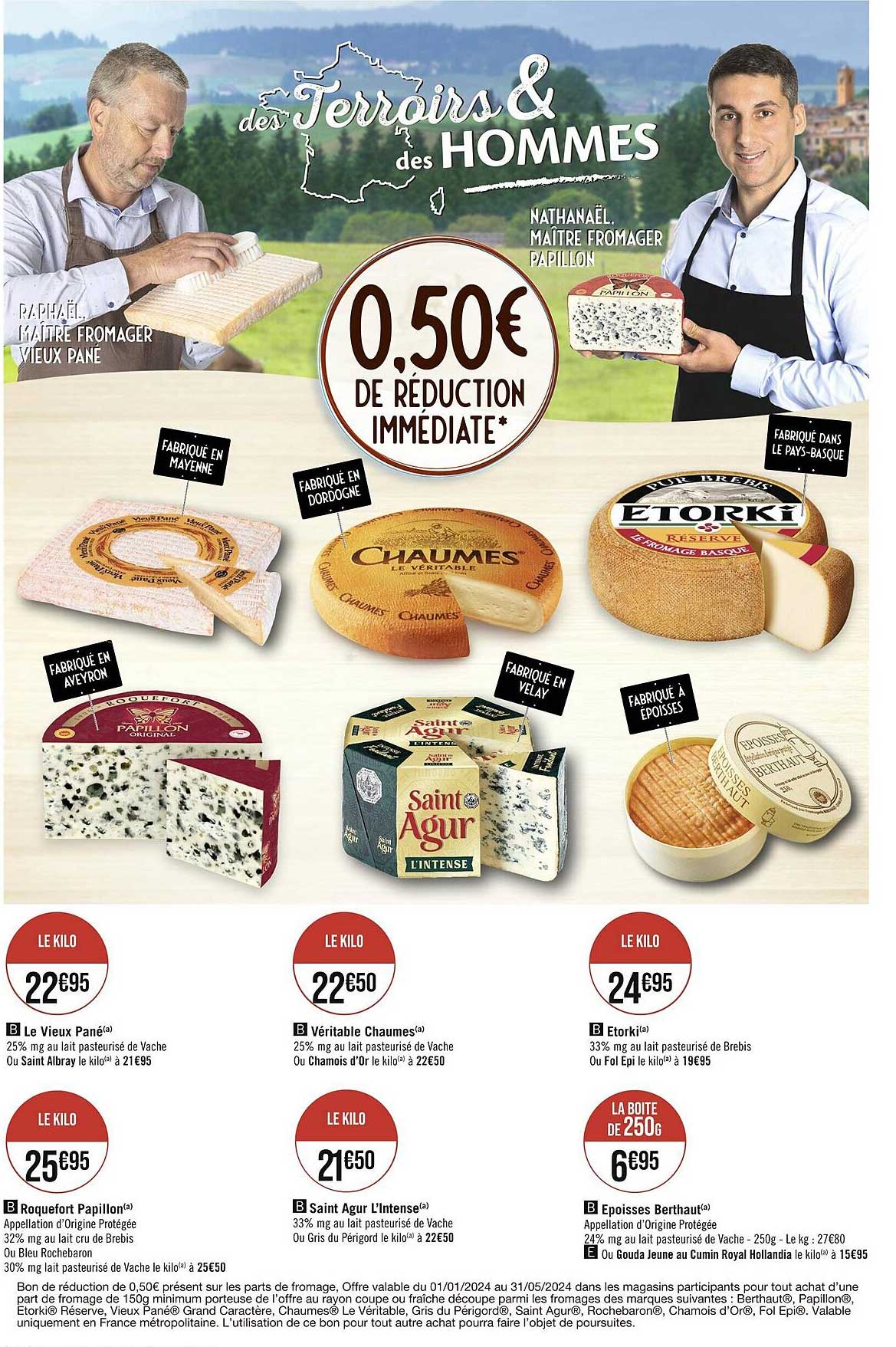 le vieux pané ou saint albray, véritable chaumes ou chamois d'or, étorki ou fol épi, roquefort papillon, saint agur l'intense, époisses berthaud ou gouda jeune au cumin royal hollandia