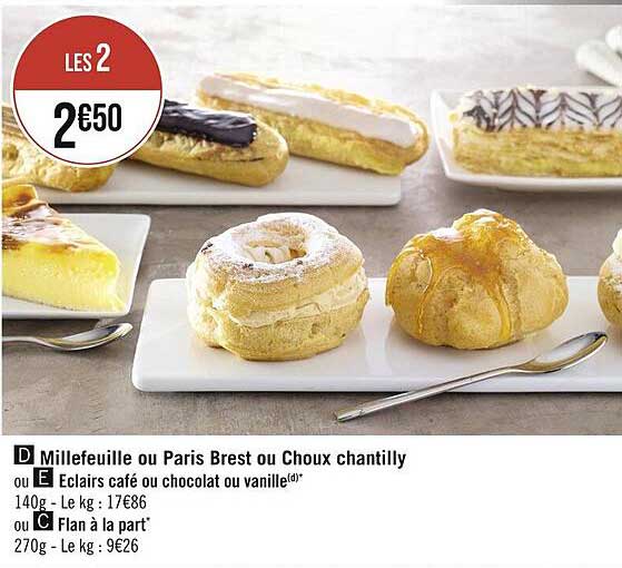 millefeuille ou paris brest ou choux chantilly ou éclairs café ou chocolat ou vanille ou flan à la part