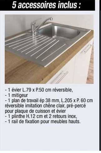 5 accessoires : 1 évier, 1 mitigeur, 1 plan de travail , 1 plinthe, 1 rail de fixation pour meubles hauts