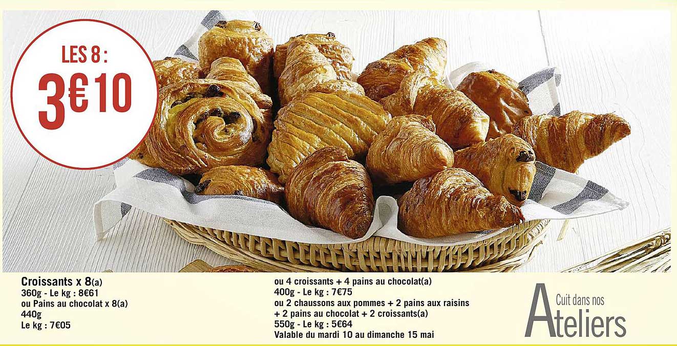 croissants x8 ou pans au chocolat x8 ou croissants + 4 pains au chocolat ou 2 chaussons aux pommes + 2 pains aux raisins + 2 pains au chocolat + 2 croissants