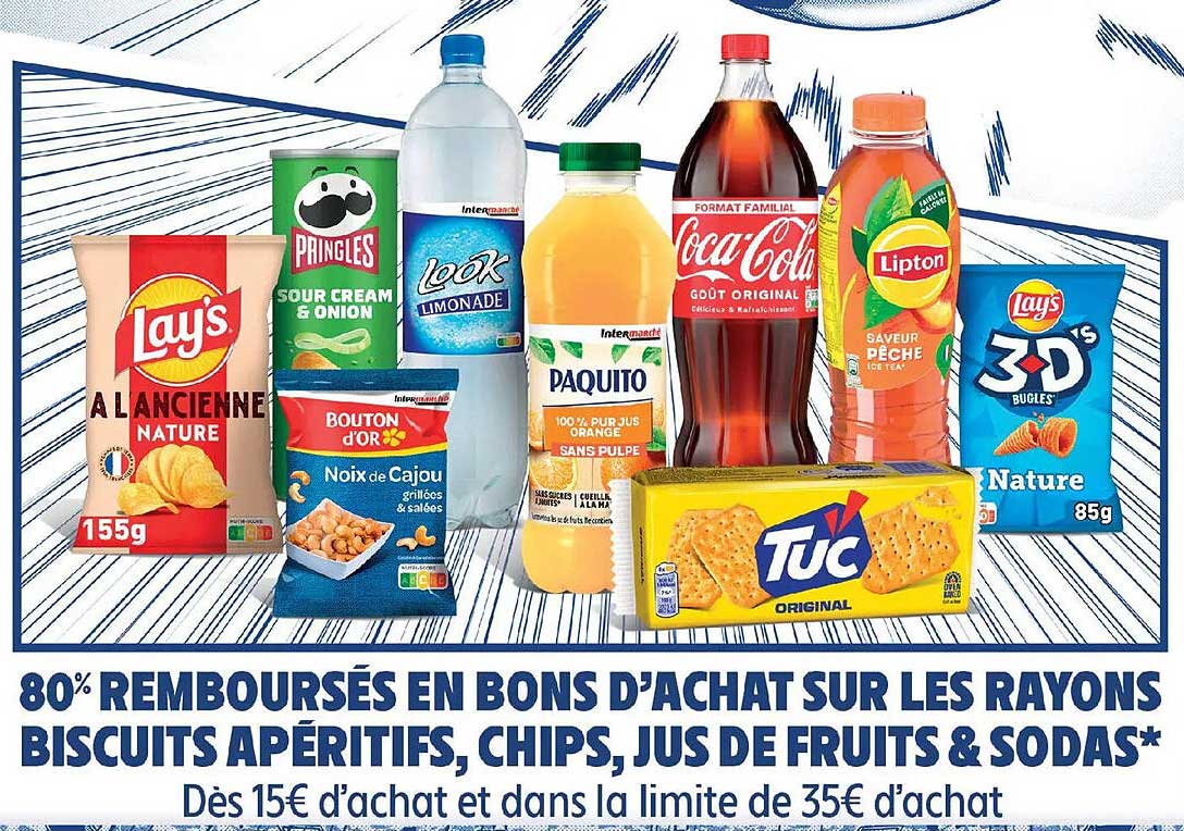 80% REMBOURSÉS EN BONS D’ACHAT SUR LES RAYONS BISCUITS APÉRITIFS, CHIPS, JUS DE FRUITS & SODAS*