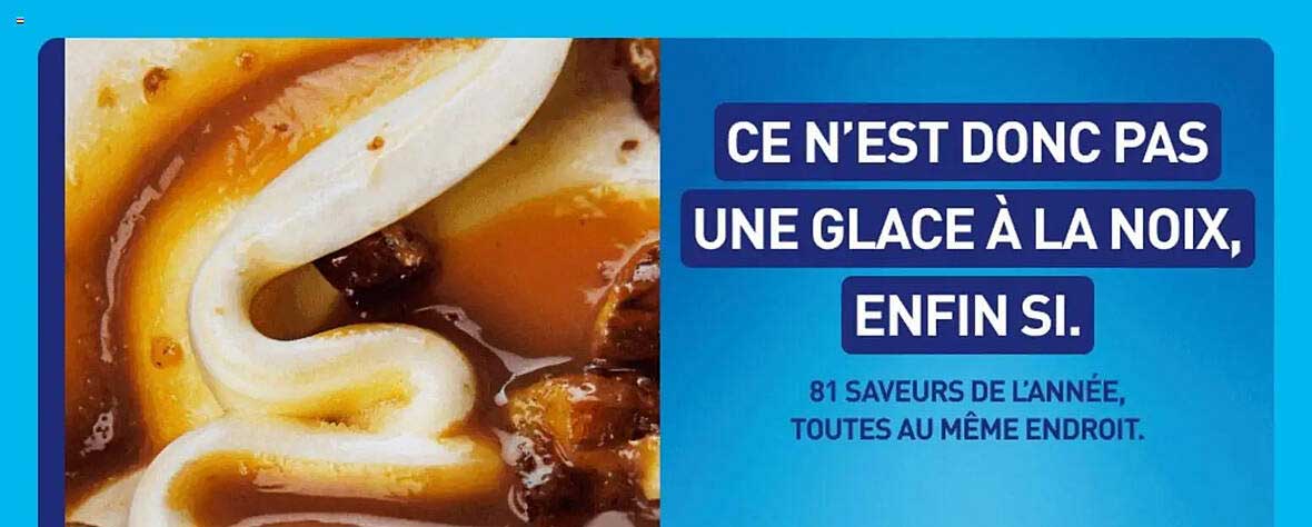 CE N'EST DONC PAS UNE GLACE À LA NOIX, ENFIN SI