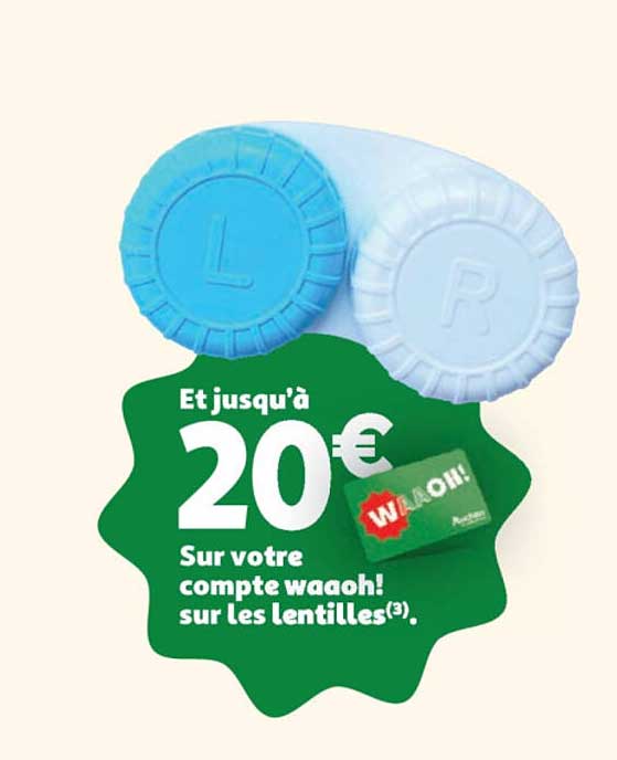 Et jusqu’à 20€ Sur votre compte waaooh! sur les lentilles(3)