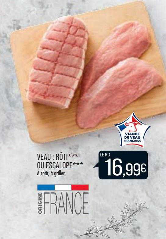 Veau : Rôti*** Ou Escalope***