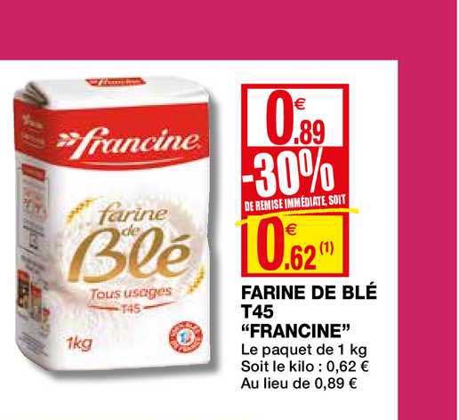farine de blé t45 francine -30% remise immédiate