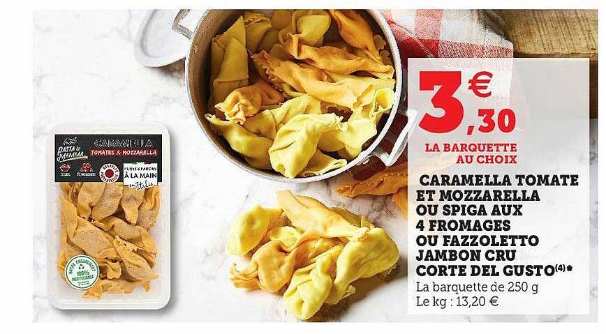 caramella tomate et mozzarella ou spiga aux 4 fromages ou fazzoletto jambon cru corte del gusto