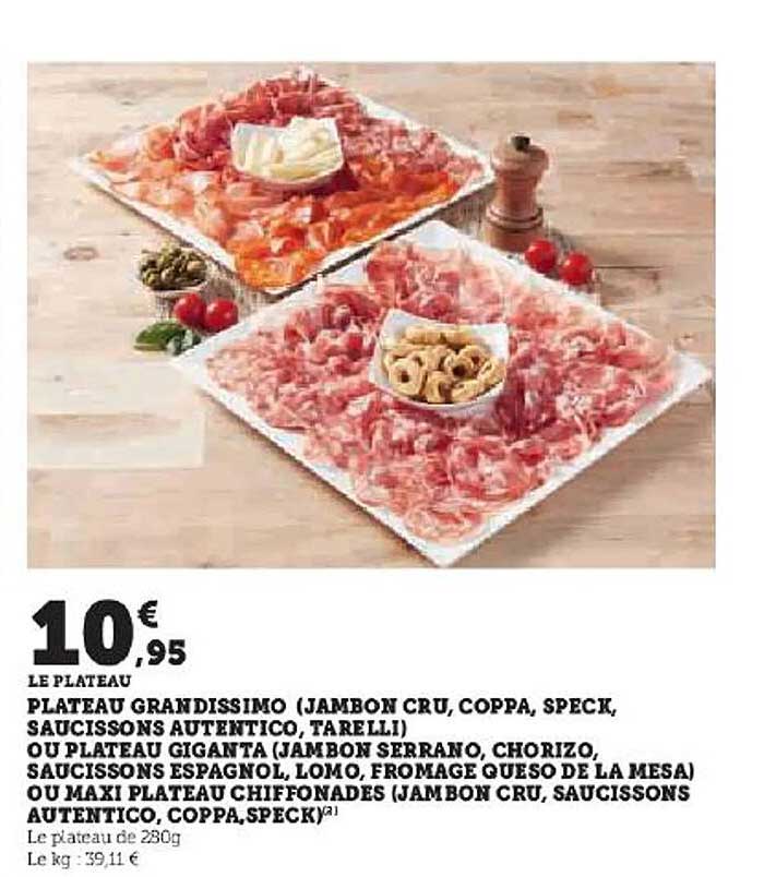 plateau grandissimo (jambon cru, coppa, speck, saucissons autentico, tarelli) ou plateau giganta (jambon serrano, chorizo, saucissons espagnol, lomo, fromage queso de la mesa)