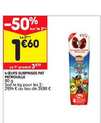 4 œufs surprises pat patrouille -50% sur le 2ème