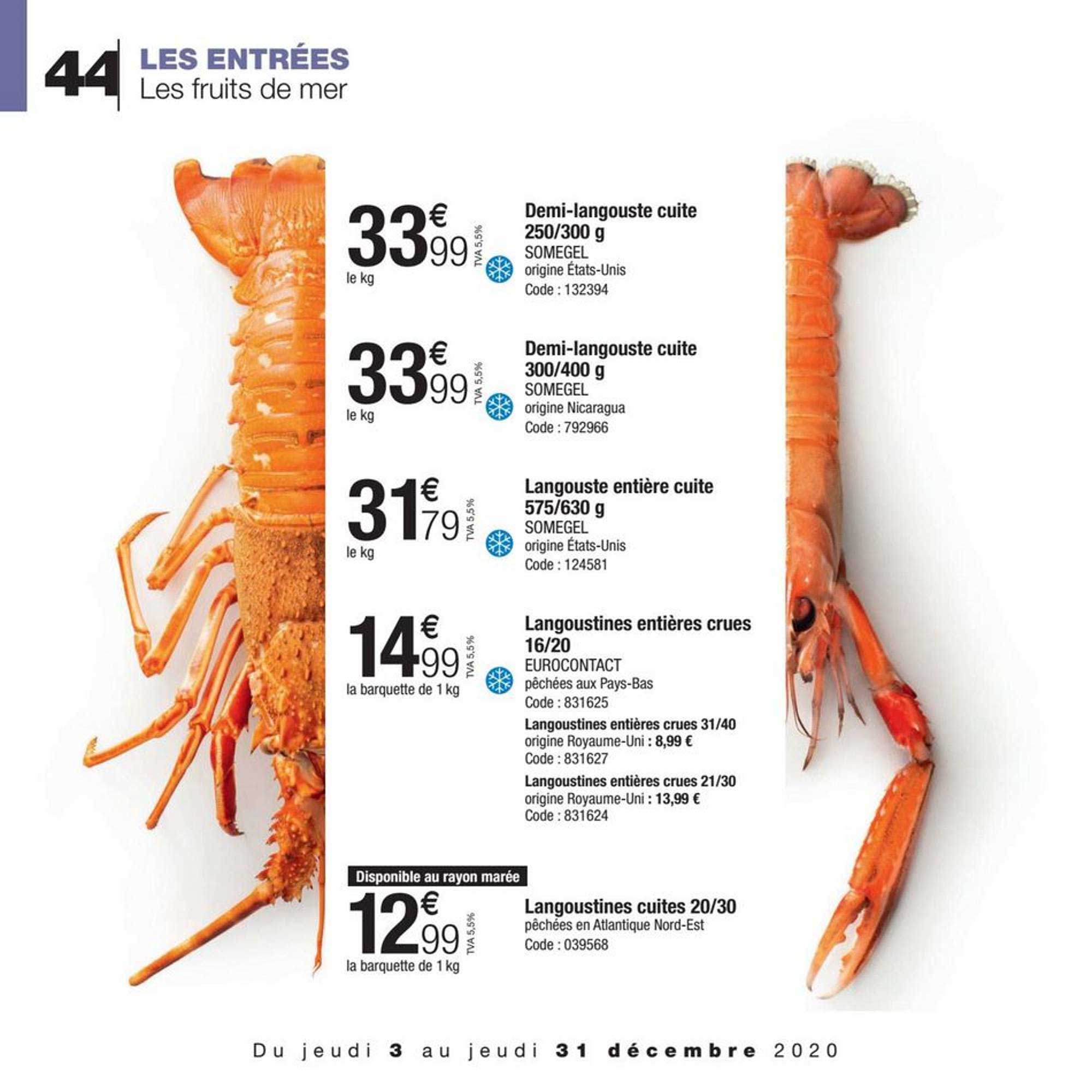 demi-langouste cuite 250-300g, demi-langouste cuite 300-400g, langouste entière cuite 575-630 g, langoustines entières crues 16-20, langoustines entières crues 31-40, langoustines entières crues 21-30, langoustines cuites 20-30