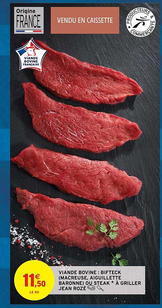 viande bovine : bifteck (macreuse, aiguillette baronne) ou steak*à griller jean rozé