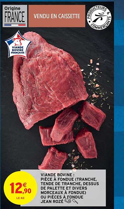 viande bovine : pièce à fondue (tranche, tende de tranche, dessus de palette et divers morceaux à fondue) ou pièces à fondue jean rozé