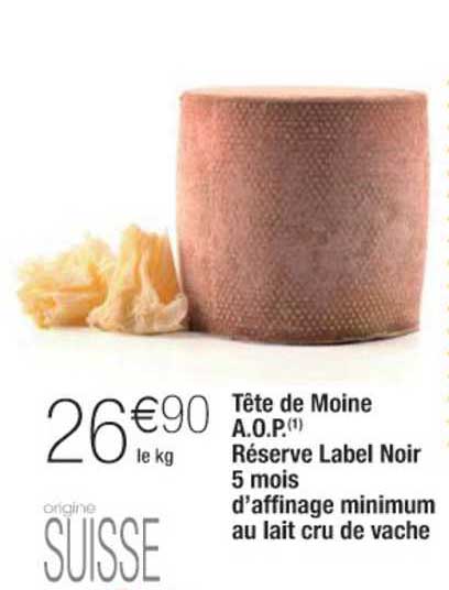 tête de moine a.o.p. réserve label noir 5 mois d'affinage minimum au lait cru de vache