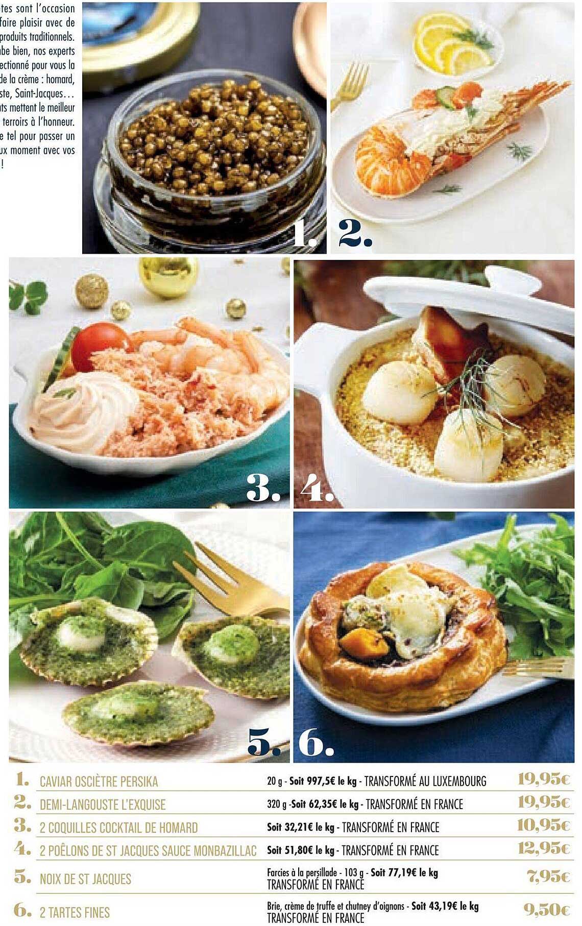 caviar osciètre persika, demi-langouste l'exquise, 2 coquilles cocktail de homard, 2 poêlons de st jacques sauce monbazillac, noix de st jacques, 2 tartes fines