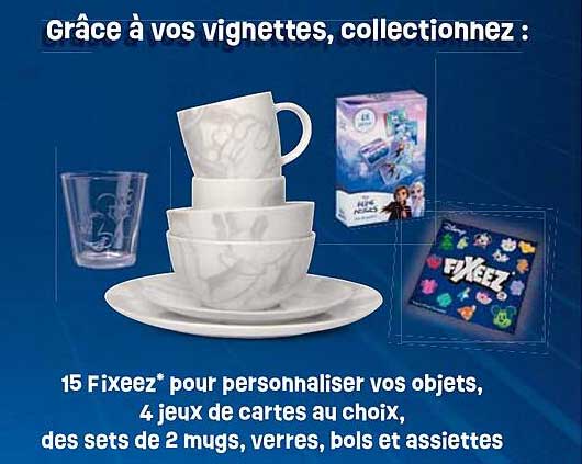 15 fixeez pour personnaliser vos objets, 4 jeux de cartes au choix, des sets de 2 mugs, verres, bols et assiettes