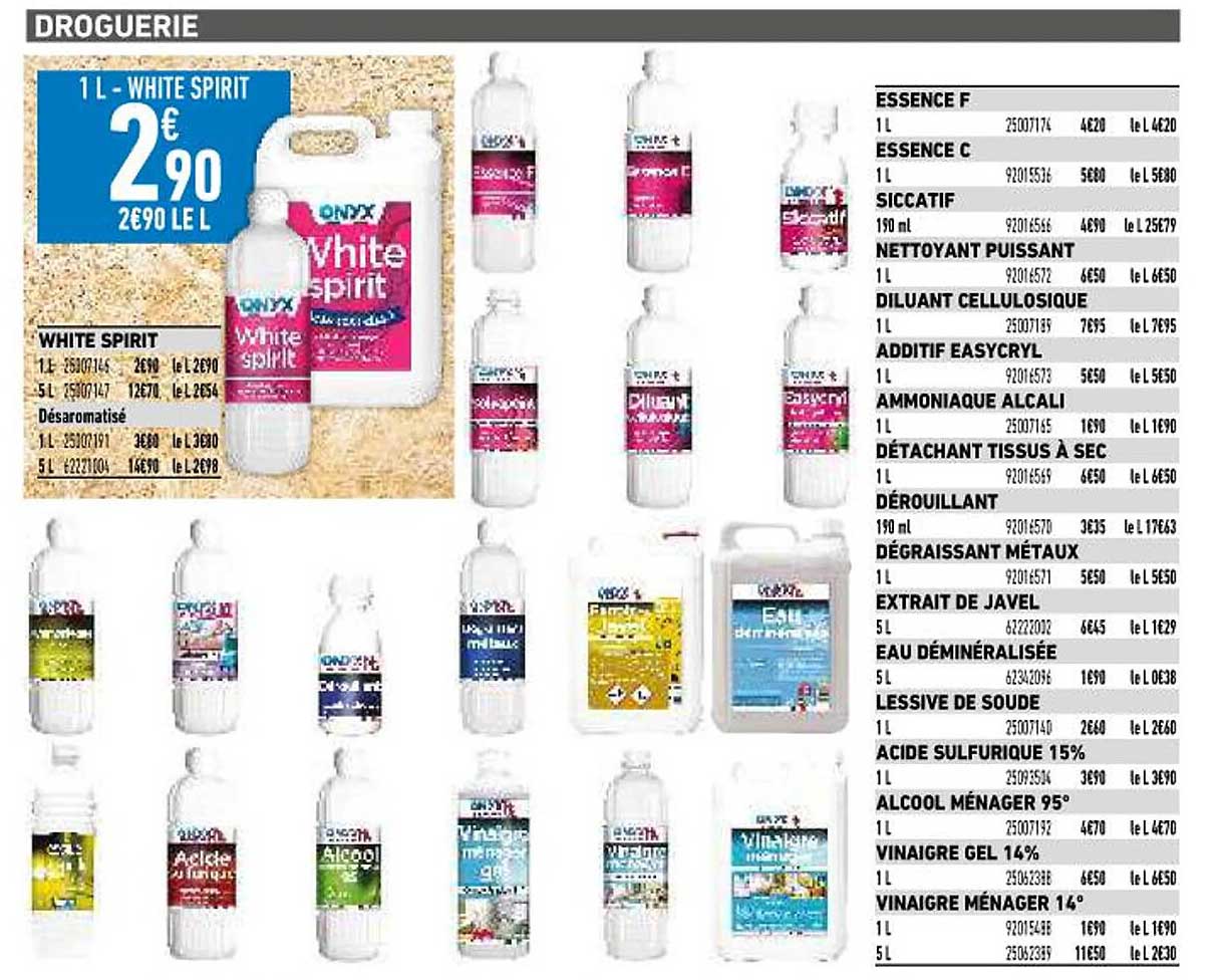 white spirit onyx, essence f onyx, essence c onyx, siccatif onyx, nettoyant puissant onyx, diluant cellulosique onyx, additif easycryl onyx, ammoniaque alcali onyx, détachant tissus à sec onyx