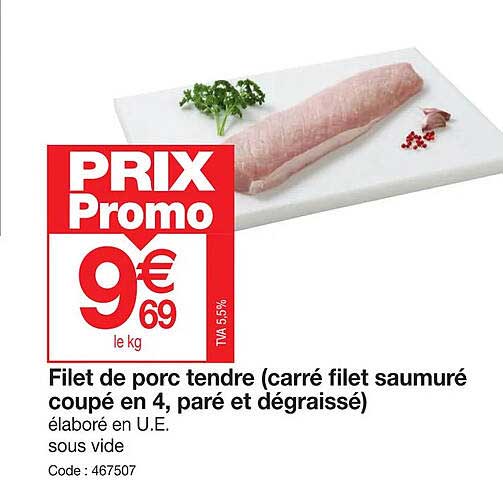 filet de porc tendre (carré filet saumuré coupé en 4, paré et dégraissé)
