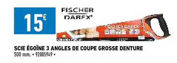 scie égoïne 3 angles de coupe grosse denture fischer darex