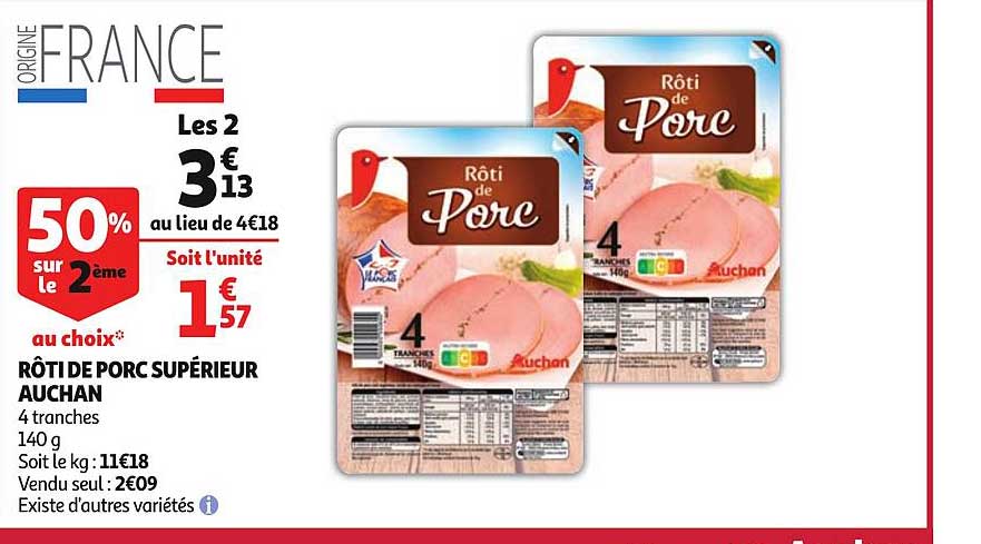 rôti de porc supérieur auchan 4 tranches existe d'autres variétés 50% sur le 2ème
