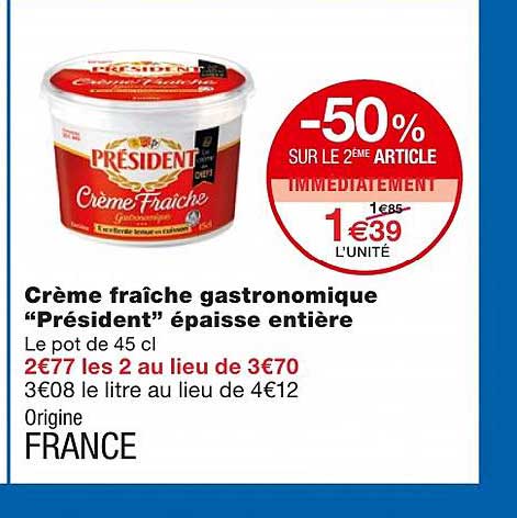 crème fraîche gastronomique "président" épaisse entière -50% sur le 2ème article immédiatement