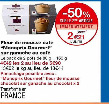 fleur de mousse café "monoprix gourmet" sur ganache au café -50% sur le 2ème article immédiatement