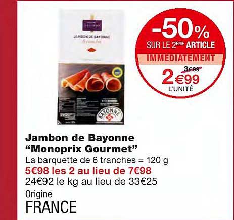 jambon de bayonne "monoprix gourmet" -50% sur le 2ème article immédiatement