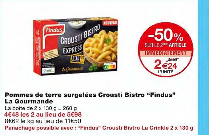 pommes de terre surgelées crousti bistro "findus" la gourmande -50% sur le 2ème article immédiatement