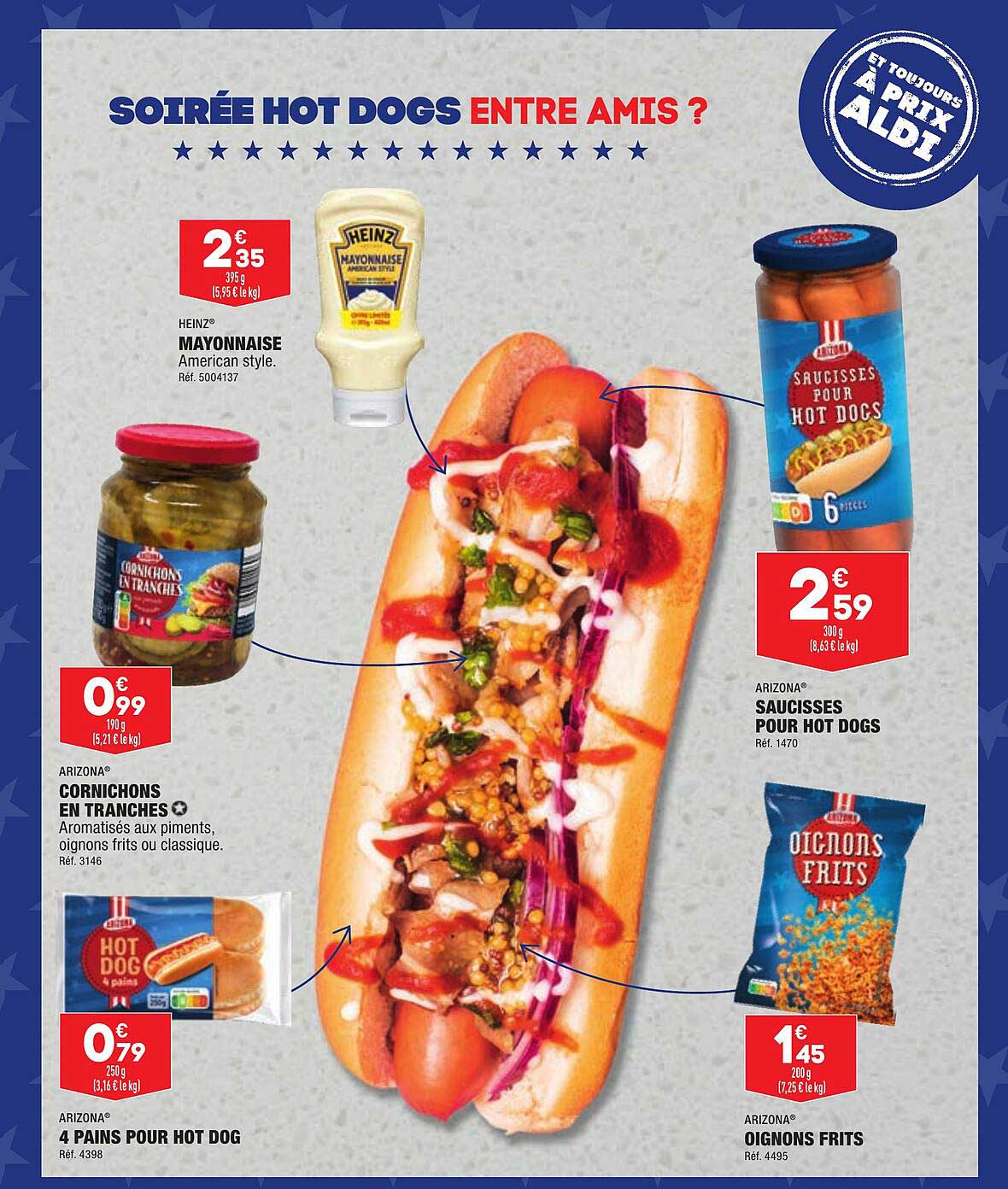 cornichons en tranches arizona, 4 pains pour hot dog arizona, oignons frits arizona, saucisses pour hot dogs arizona, mayonnaise heinz