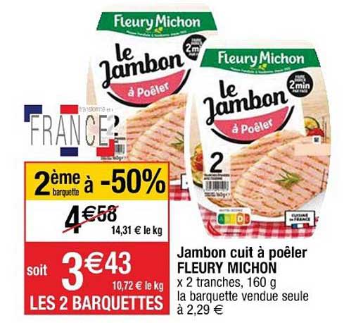 jambon cuit à poêler fleury michon 2ème barquette à -50%