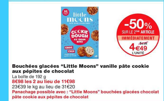bouchées glacées little moons vanille pâte cookie aux pépites de chocolat -50% sur le 2ème article