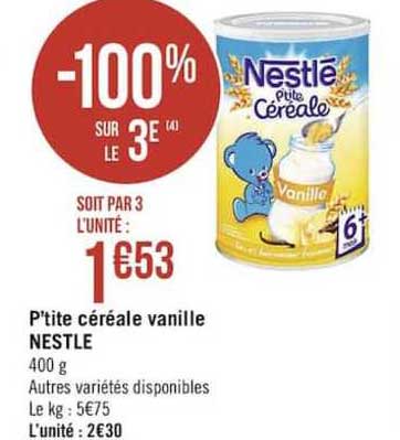 p'tite céréale vanille nestlé -100% sur le 3e