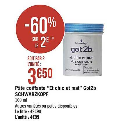 pâte coiffante et chic et mat got2b schwarzkopf -60% sur le 2e