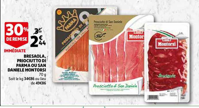 bresaola priociutto di parma ou san daniele montorsi 30% remise immédiate