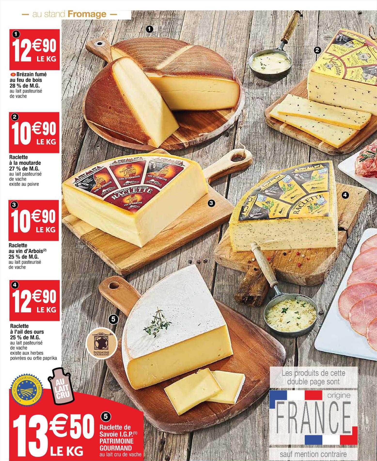 brézain fumé au feu de bois 28% de m.g., raclette à la moutarde 27% de m.g., raclette au vin d'arbois 25% de m.g., raclette à l'ail des ours 25% de m.g., raclette de savoie i.g.p. patrimoine gourmand