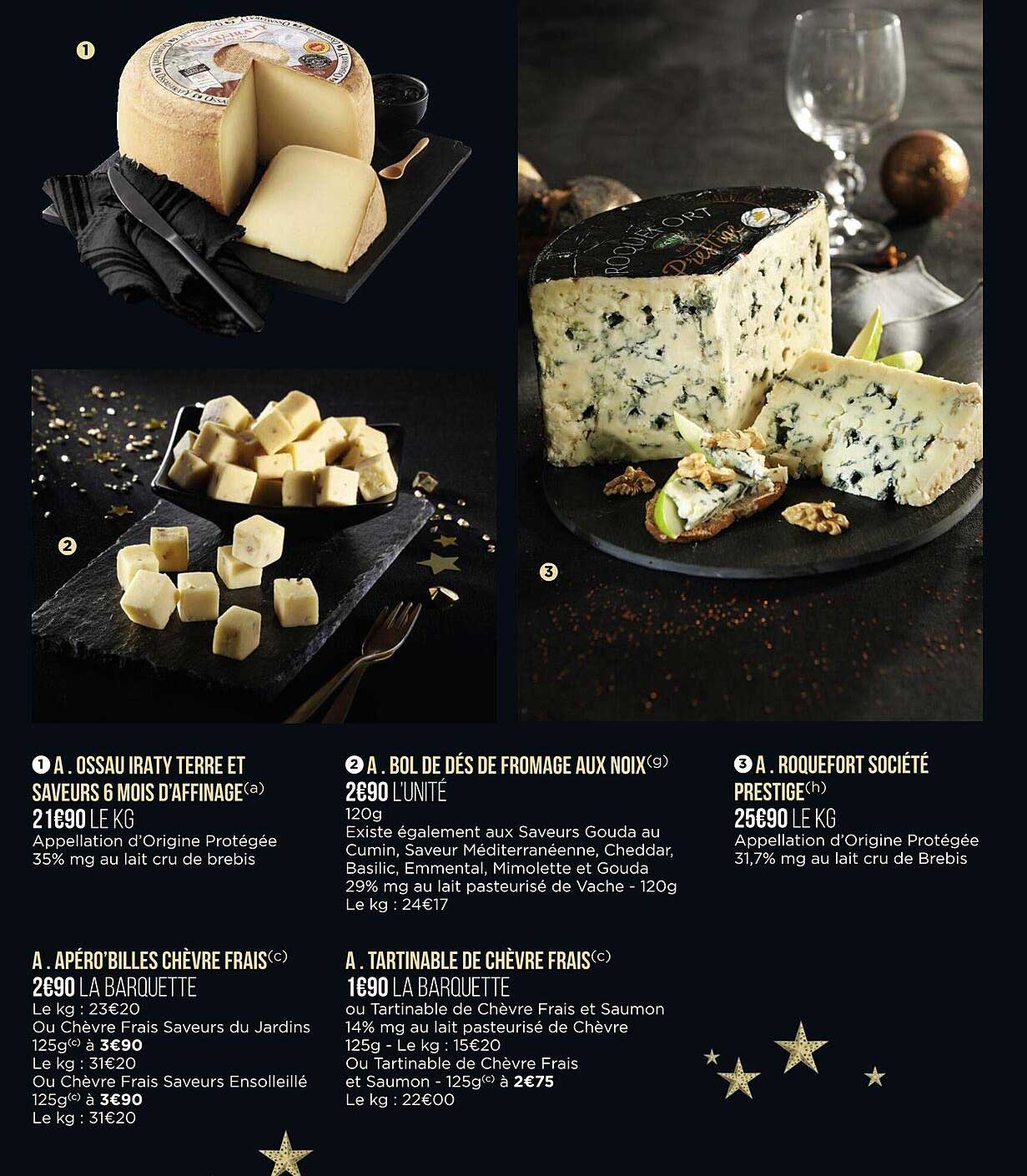 ossau iraty terre et saveurs 6 mois d'affinage, bol de dès de fromage aux noix, roquefort société prestige, apéro billes chèvre fais, tartinable de chèvre frais