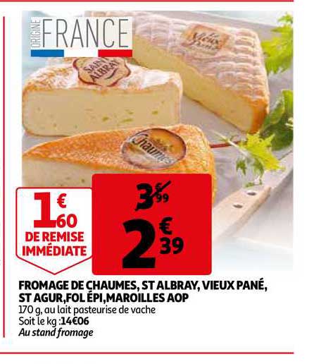 fromage de chaumes, st albray, vieux pané, st agur, fol épi, maroilles aop