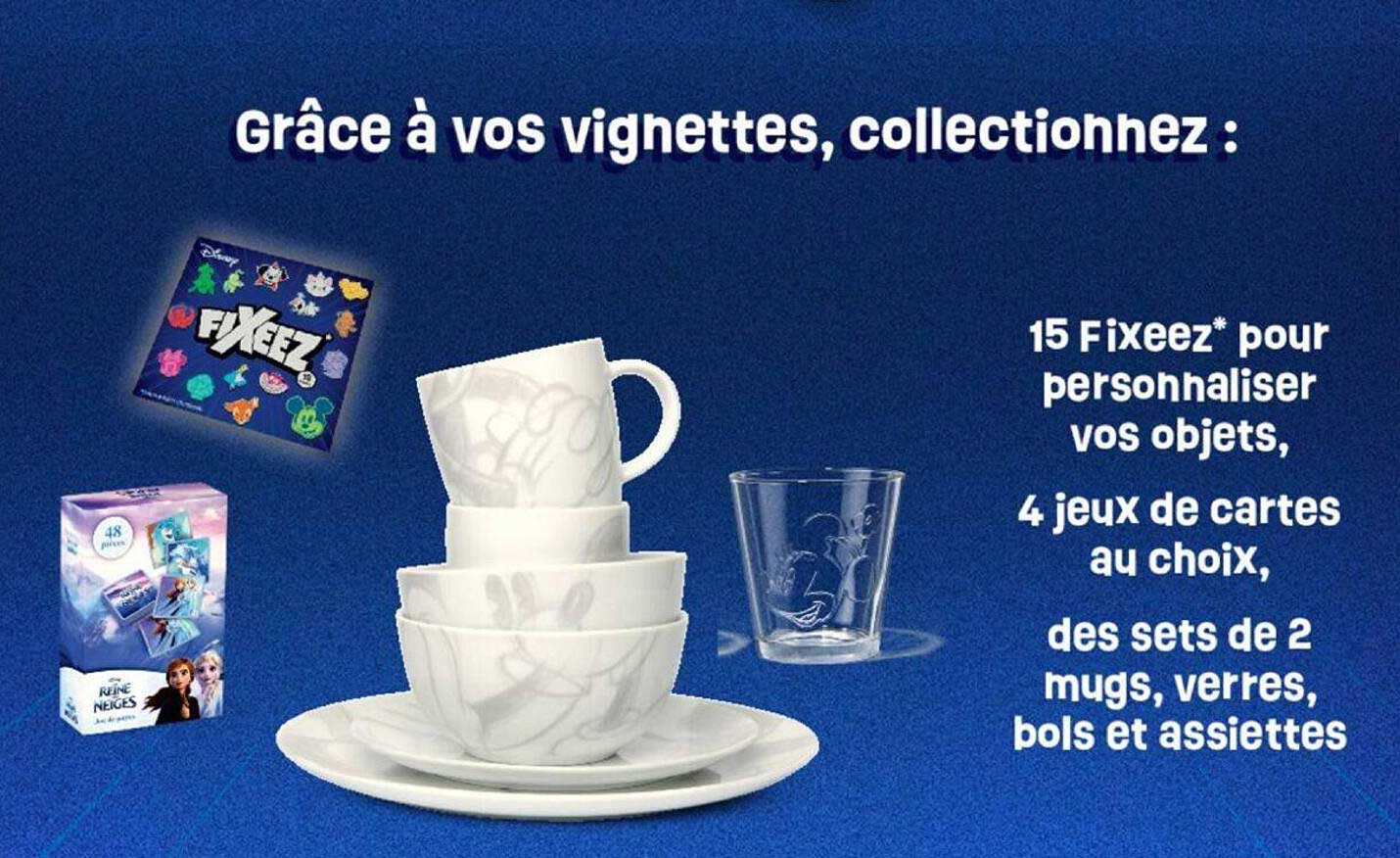 15 fixeez pour personnaliser vos objets, 4 jeux de cartes au choix, des sets de 2 mugs, verres, bols et assiettes