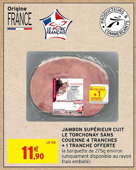 Jambon Supérieur Cuit Le Torchonay Sans Couenne 4 Tranches + 1 Tranche Offerte