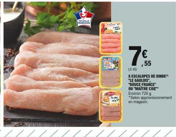 6 escalopes de dinde "le gaulois", "douce france" ou "maître coq"